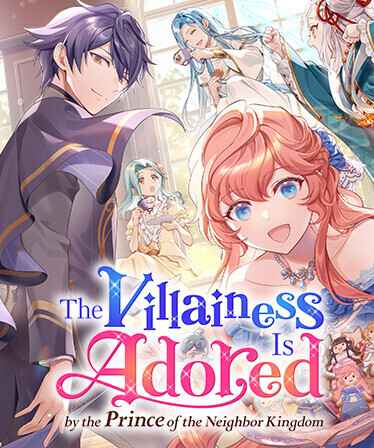 The Villainess Is Adored by the Prince of the Neighbor Kingdom